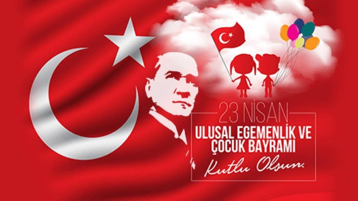 23 NİSAN ULUSAL EGEMENLİK VE ÇOCUK BAYRAMI KUTLU OLSUN!