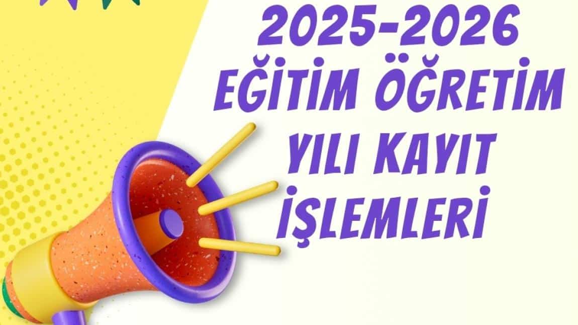 2025-2026 Eğitim ve Öğretim Yılı Kayıt İşlemleri 